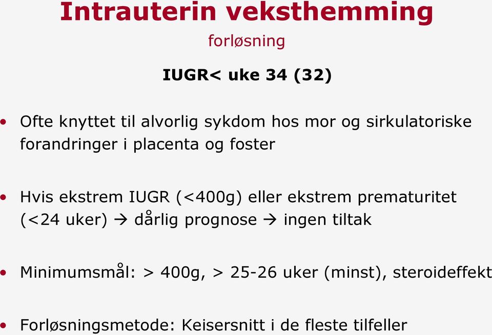 ekstrem prematuritet (<24 uker) dårlig prognose ingen tiltak Minimumsmål: >