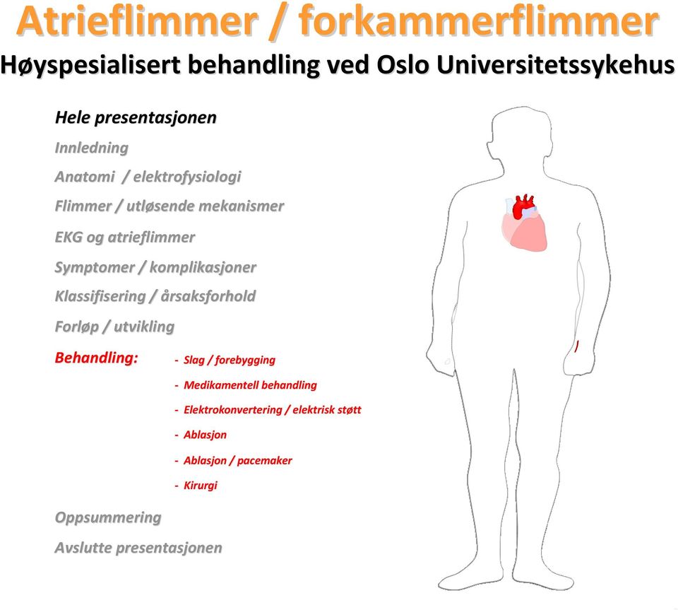 Klassifisering / årsaksforhold Forløp p / utvikling Behandling: Oppsummering Avslutte presentasjonen Slag /