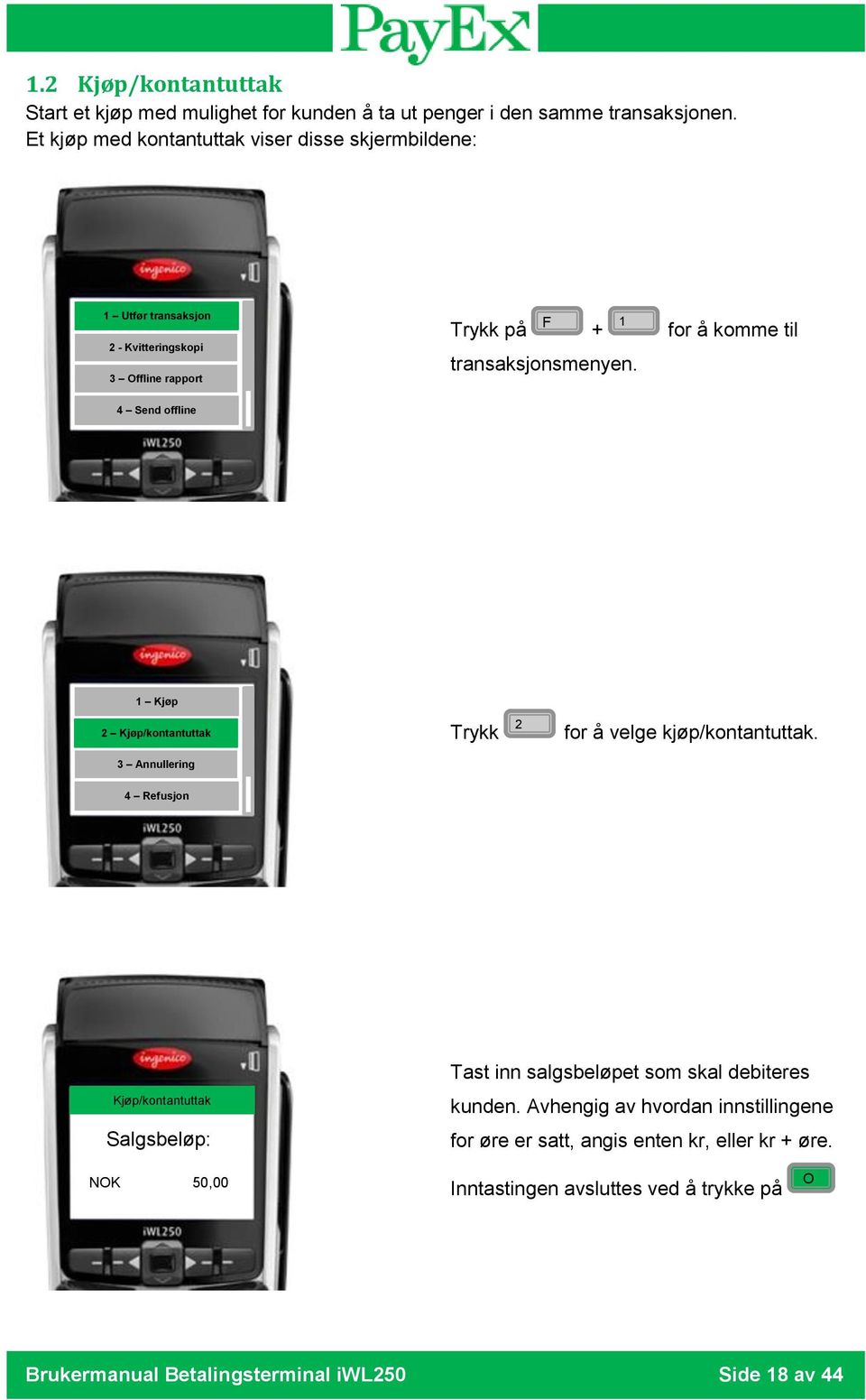 1 4 Send offline 1 Kjøp 2 Kjøp/kontantuttak Trykk 2 for å velge kjøp/kontantuttak.