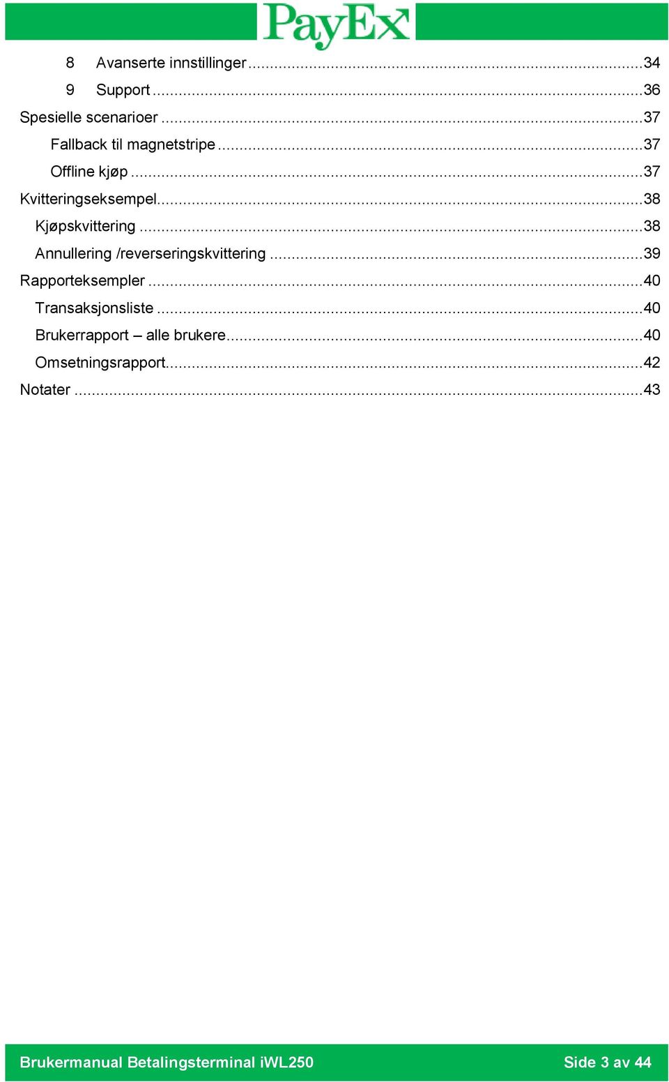 .. 38 Kjøpskvittering... 38 Annullering /reverseringskvittering... 39 Rapporteksempler.