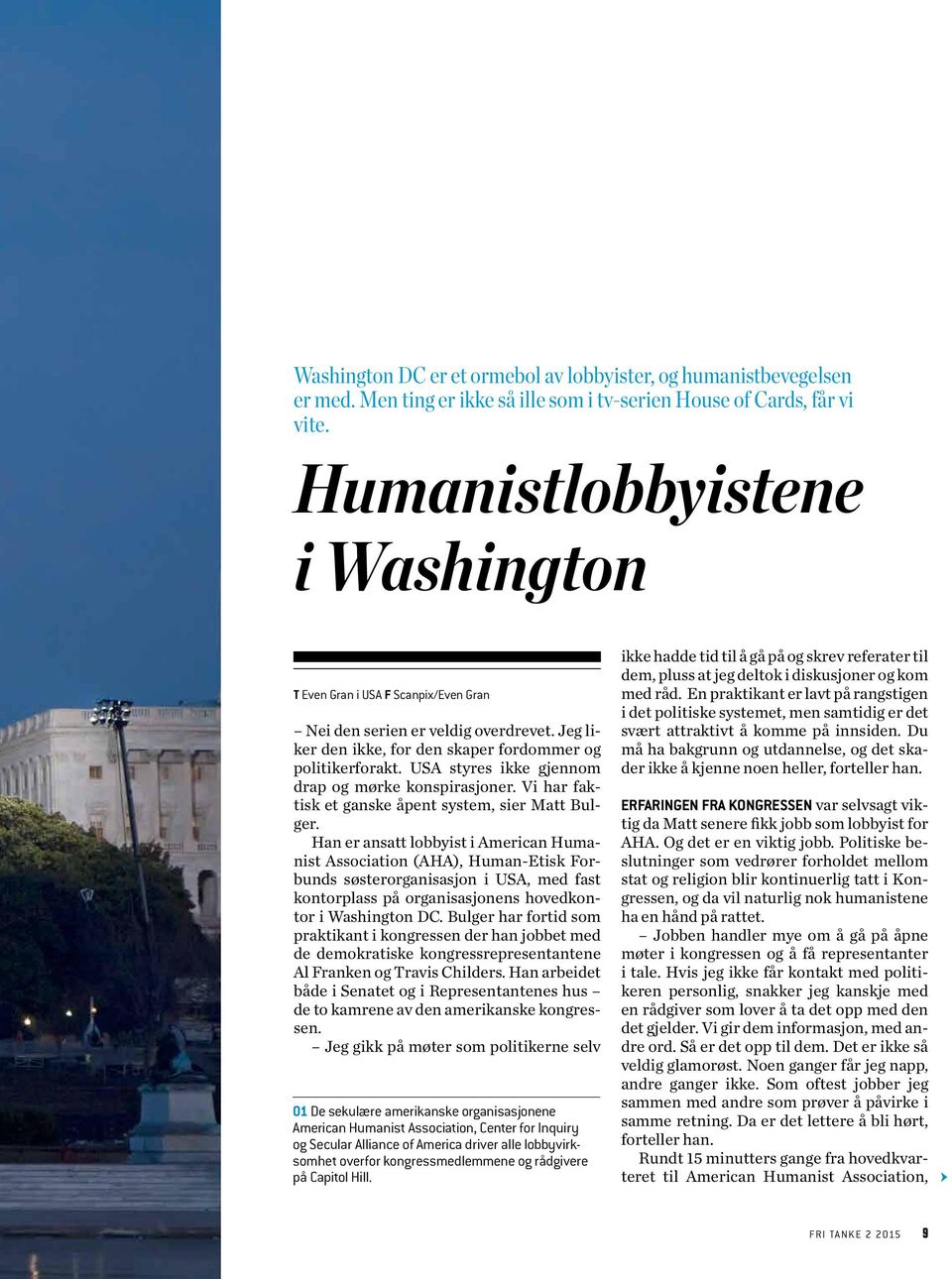 USA styres ikke gjennom drap og mørke konspirasjoner. Vi har faktisk et ganske åpent system, sier Matt Bulger.