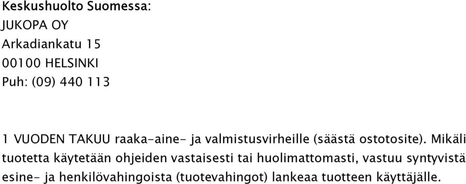 Mikäli tuotetta käytetään ohjeiden vastaisesti tai huolimattomasti, vastuu