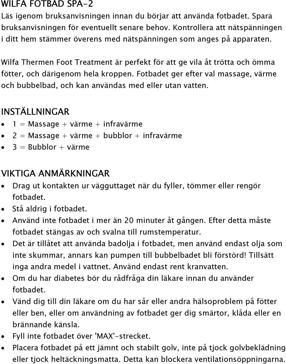 Wilfa Thermen Foot Treatment är perfekt för att ge vila åt trötta och ömma fötter, och därigenom hela kroppen.