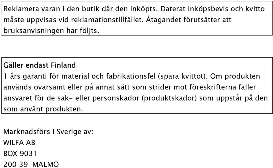 Gäller endast Finland 1 års garanti för material och fabrikationsfel (spara kvittot).