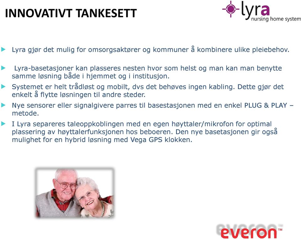 Systemet er helt trådløst g mbilt, dvs det behøves ingen kabling. Dette gjør det enkelt å flytte løsningen til andre steder.