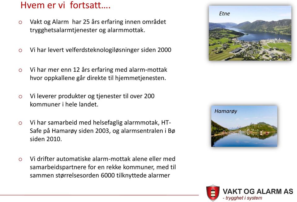 hjemmetjenesten. Vi leverer prdukter g tjenester til ver 200 kmmuner i hele landet.