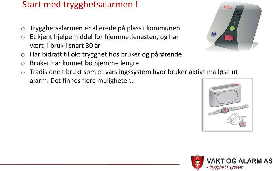 hjemmetjenesten, g har vært i bruk i snart 30 år Har bidratt til økt trygghet hs