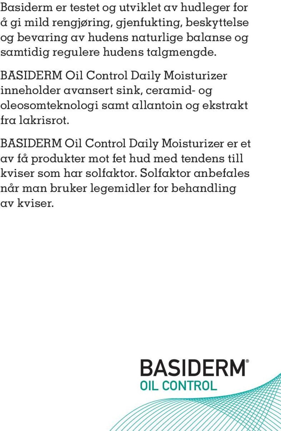 BASIDERM Oil Control Daily Moisturizer inneholder avansert sink, ceramid- og oleosomteknologi samt allantoin og ekstrakt fra