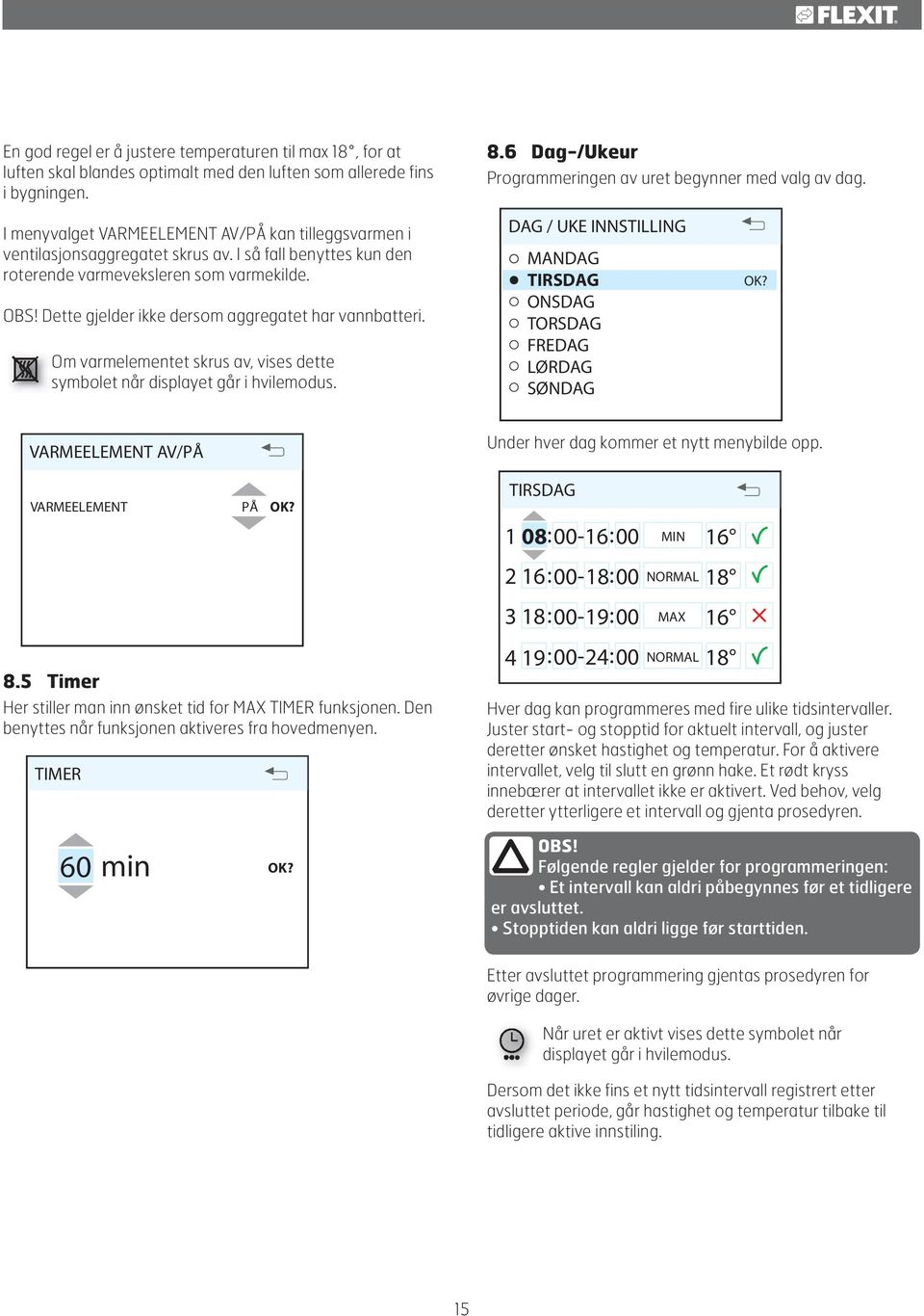 Dette gjelder ikke dersom aggregatet har vannbatteri. Om varmelementet skrus av, vises dette symbolet når displayet går i hvilemodus.