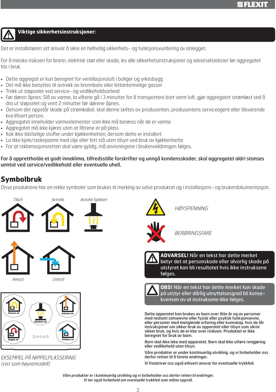 Dette aggregat er kun beregnet for ventilasjonsluft i boliger og yrkesbygg Det må ikke benyttes til avtrekk av brennbare eller lettantennelige gasser Trekk ut støpselet ved service- og