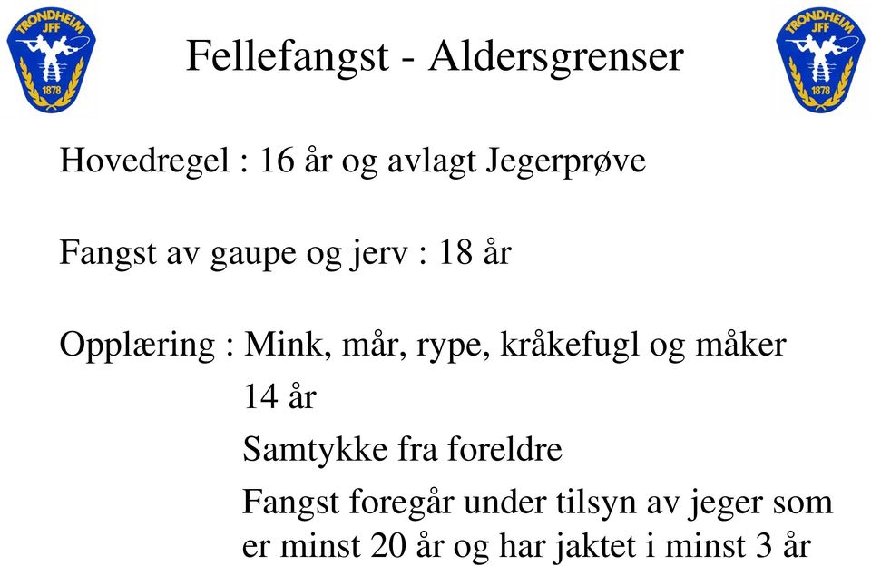 mår, rype, kråkefugl og måker 14 år Samtykke fra foreldre Fangst