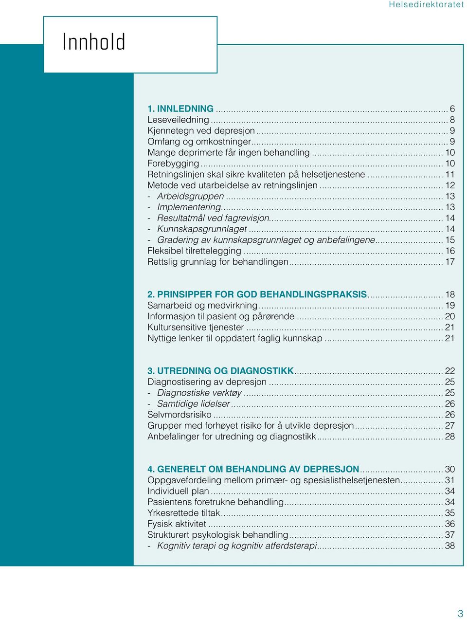 .. 14 - Kunnskapsgrunnlaget... 14 - Gradering av kunnskapsgrunnlaget og anbefalingene... 15 Fleksibel tilrettelegging... 16 Rettslig grunnlag for behandlingen... 17 2.