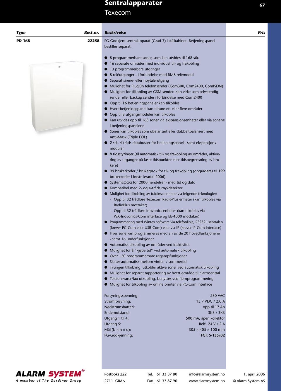 telefonsender (Com300, Com2400, ComISDN) Mulighet for tilkobling av GSM sender.