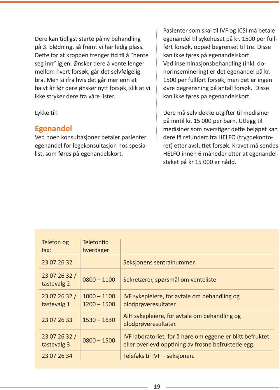 Lykke til! Egenandel Ved noen konsultasjoner betaler pasienter egenandel for legekonsultasjon hos spesialist, som føres på egenandelskort.