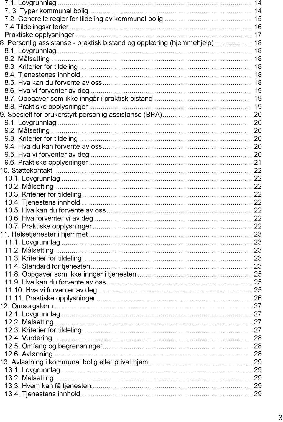 Hva kan du forvente av oss... 18 8.6. Hva vi forventer av deg... 19 8.7. Oppgaver som ikke inngår i praktisk bistand... 19 8.8. Praktiske opplysninger... 19 9.