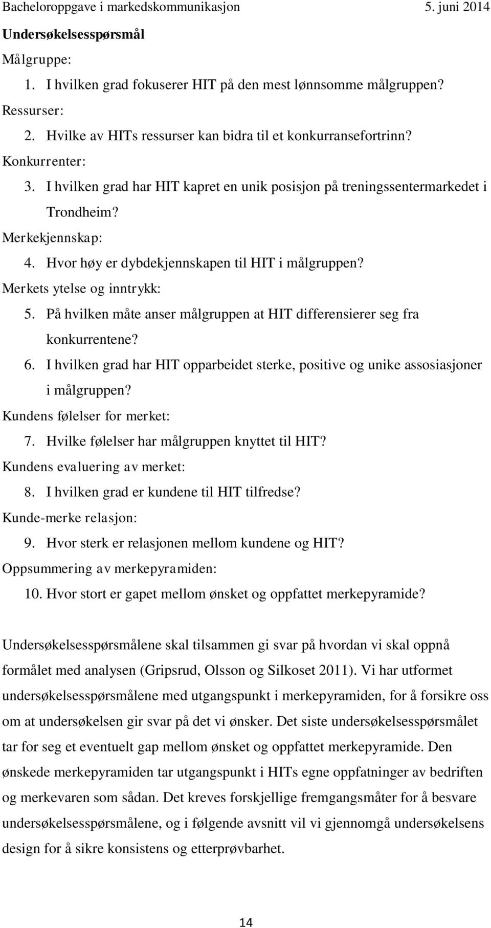 På hvilken måte anser målgruppen at HIT differensierer seg fra konkurrentene? 6. I hvilken grad har HIT opparbeidet sterke, positive og unike assosiasjoner i målgruppen?