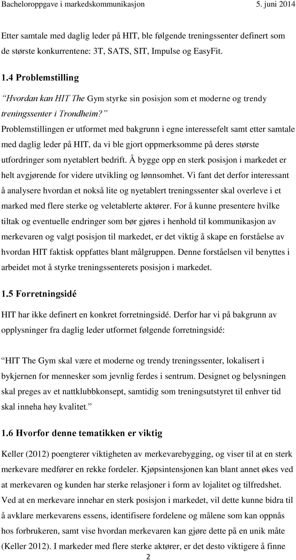 Problemstillingen er utformet med bakgrunn i egne interessefelt samt etter samtale med daglig leder på HIT, da vi ble gjort oppmerksomme på deres største utfordringer som nyetablert bedrift.