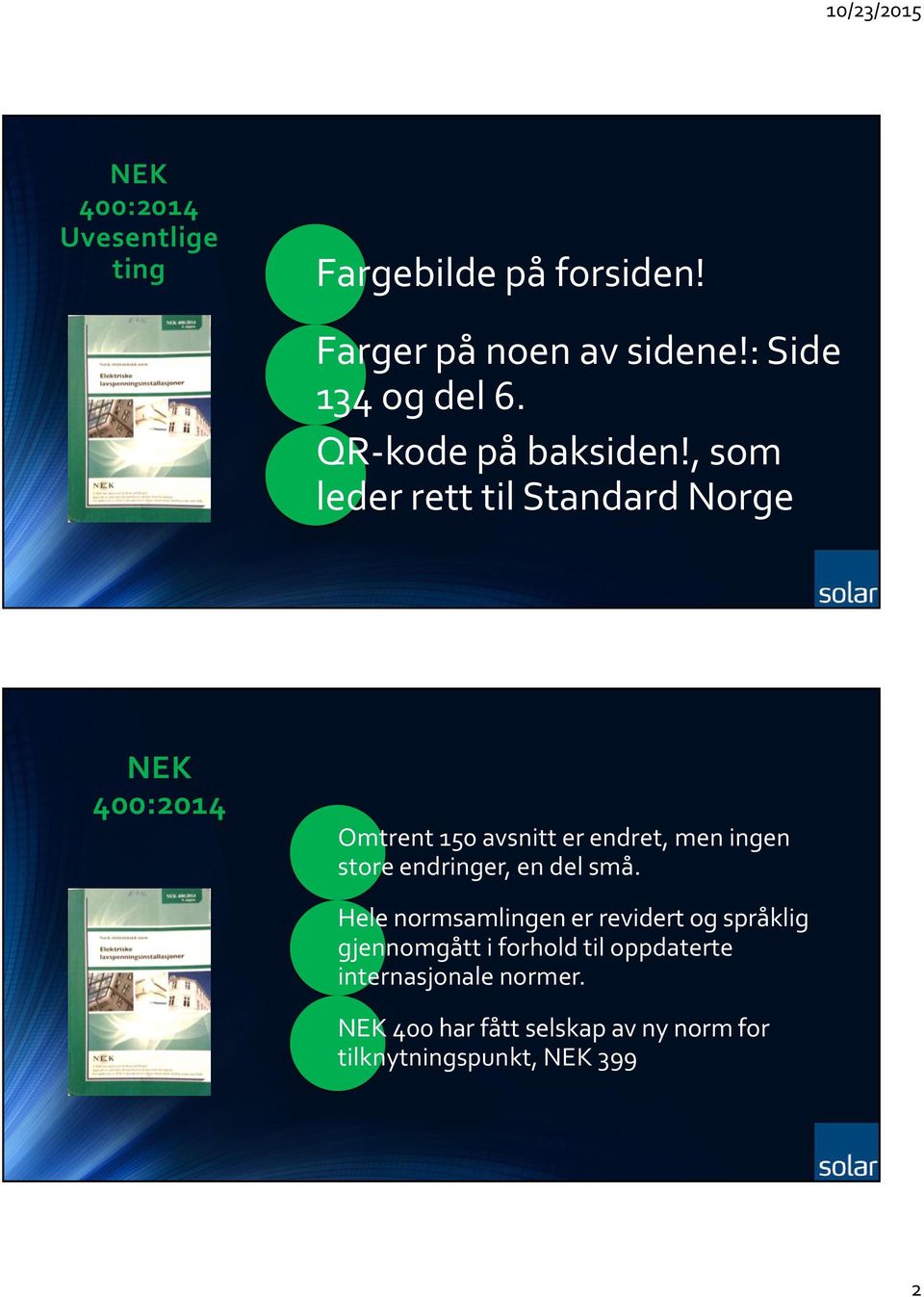 , som leder rett til Standard Norge NEK 400:2014 Omtrent 150 avsnitt er endret, men ingen store