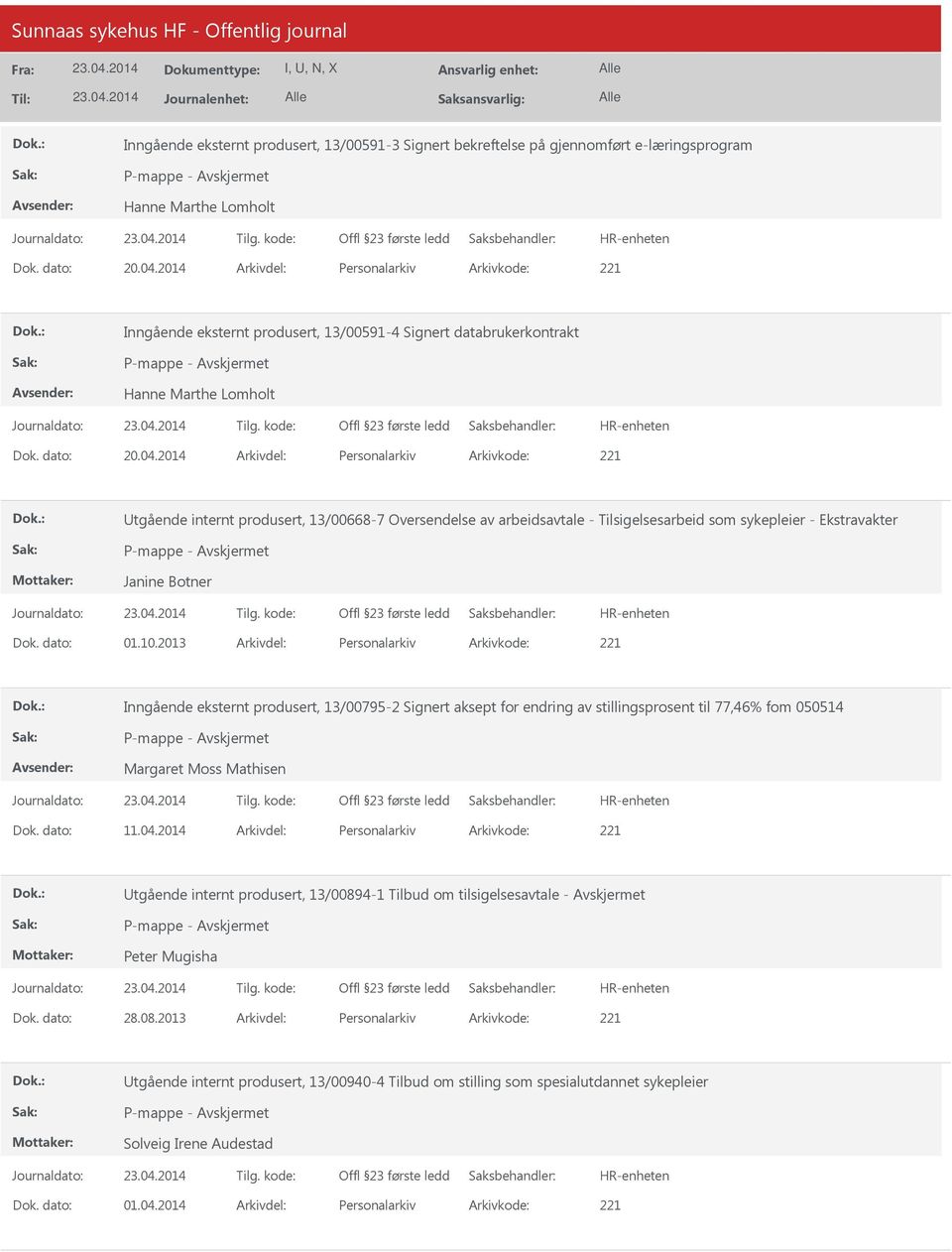 2014 Arkivdel: Personalarkiv Arkivkode: 221 tgående internt produsert, 13/00668-7 Oversendelse av arbeidsavtale - Tilsigelsesarbeid som sykepleier - Ekstravakter Janine Botner Dok. dato: 01.10.