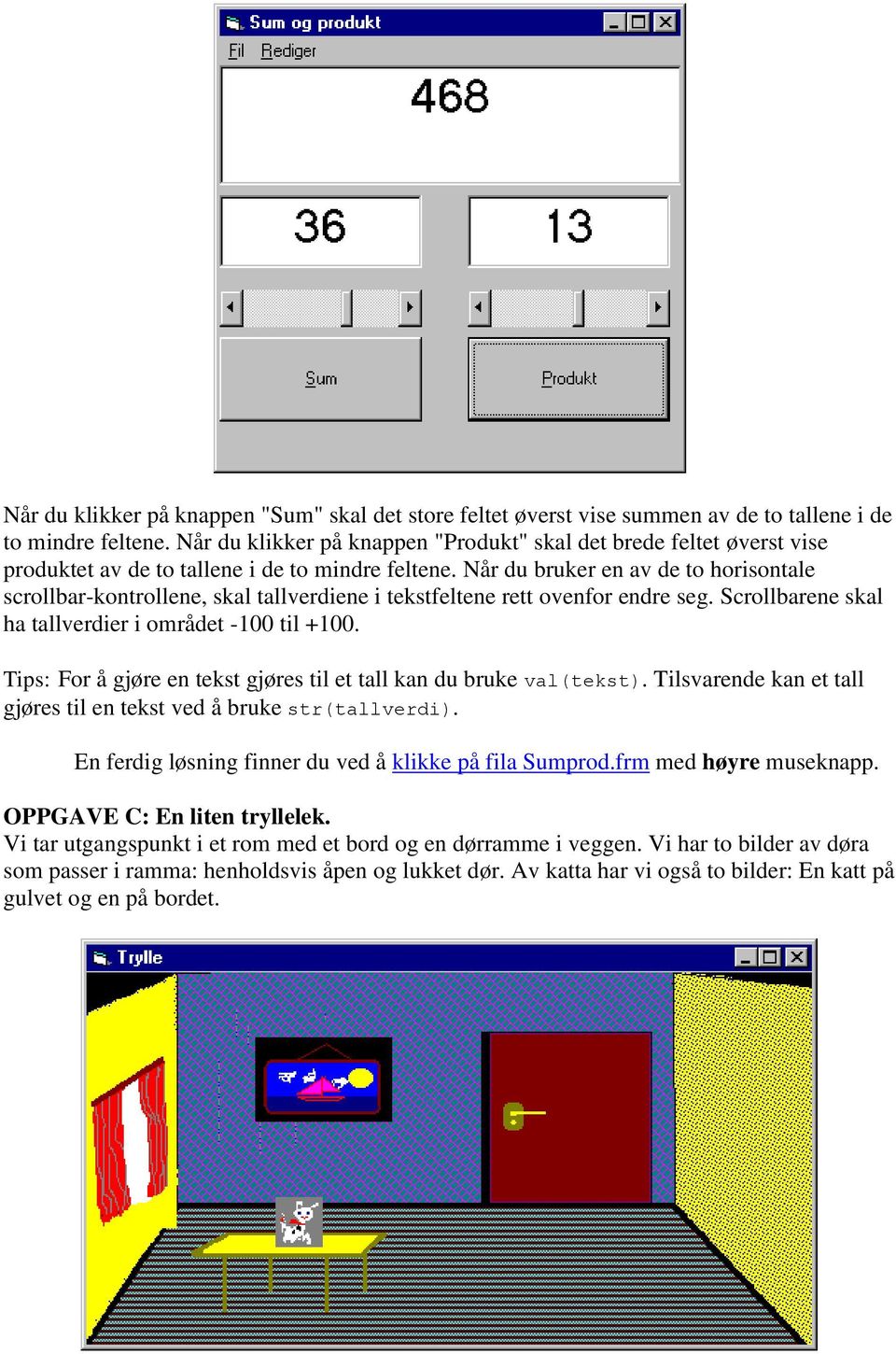 Når du bruker en av de to horisontale scrollbar-kontrollene, skal tallverdiene i tekstfeltene rett ovenfor endre seg. Scrollbarene skal ha tallverdier i området -100 til +100.