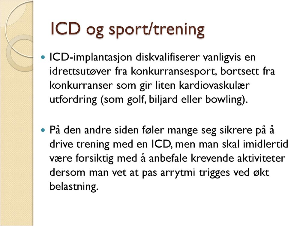 På den andre siden føler mange seg sikrere på å drive trening med en ICD, men man skal imidlertid være