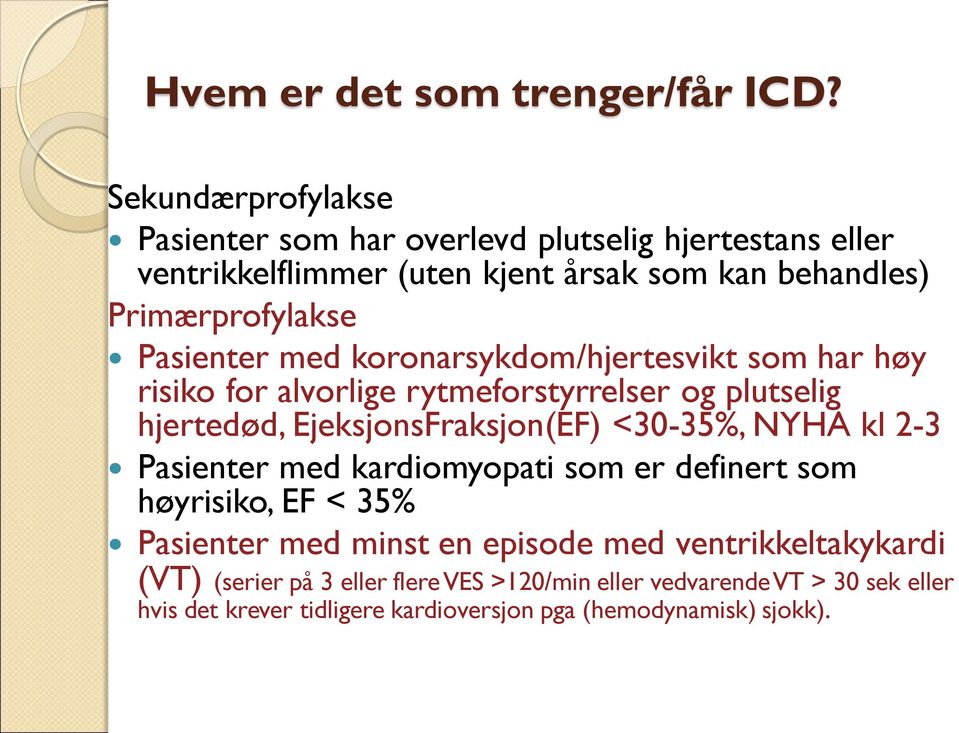 Pasienter med koronarsykdom/hjertesvikt som har høy risiko for alvorlige rytmeforstyrrelser og plutselig hjertedød, EjeksjonsFraksjon(EF) <30-35%, NYHA