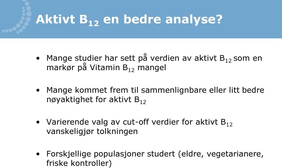 Mange kommet frem til sammenlignbare eller litt bedre nøyaktighet for aktivt B 12