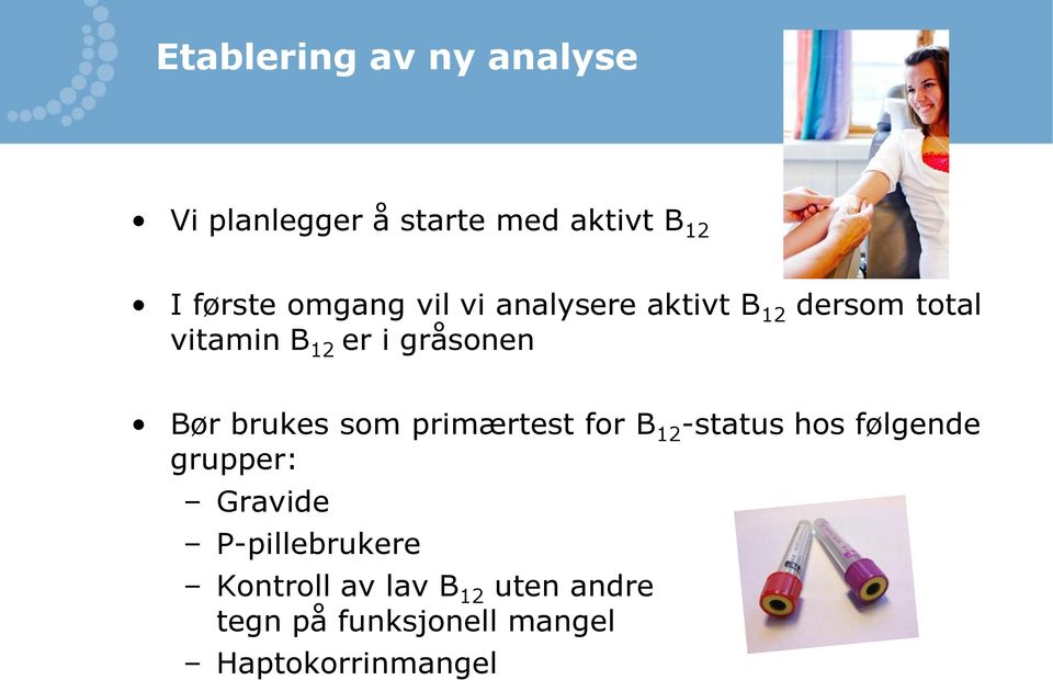 Bør brukes som primærtest for B 12 -status hos følgende grupper: Gravide