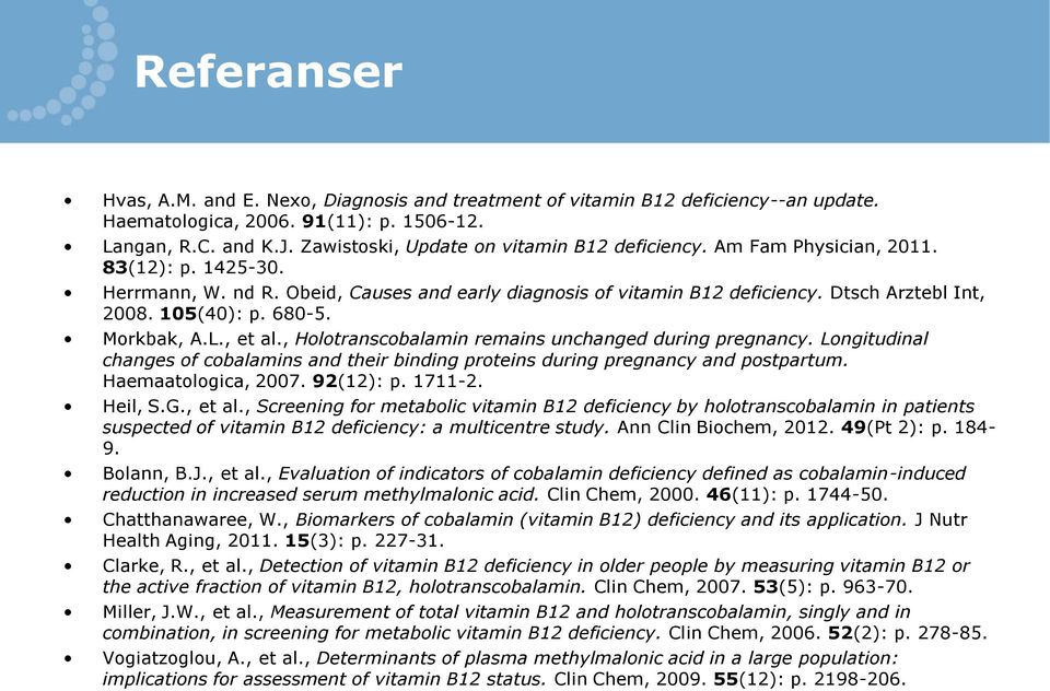 105(40): p. 680-5. Morkbak, A.L., et al., Holotranscobalamin remains unchanged during pregnancy. Longitudinal changes of cobalamins and their binding proteins during pregnancy and postpartum.