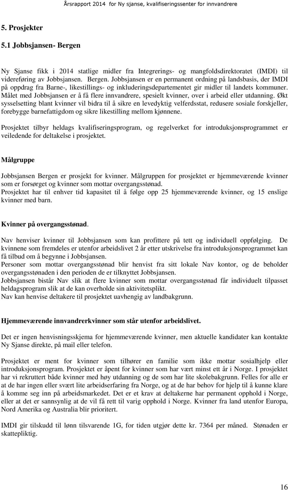 Økt sysselsetting blant kvinner vil bidra til å sikre en levedyktig velferdsstat, redusere sosiale forskjeller, forebygge barnefattigdom og sikre likestilling mellom kjønnene.