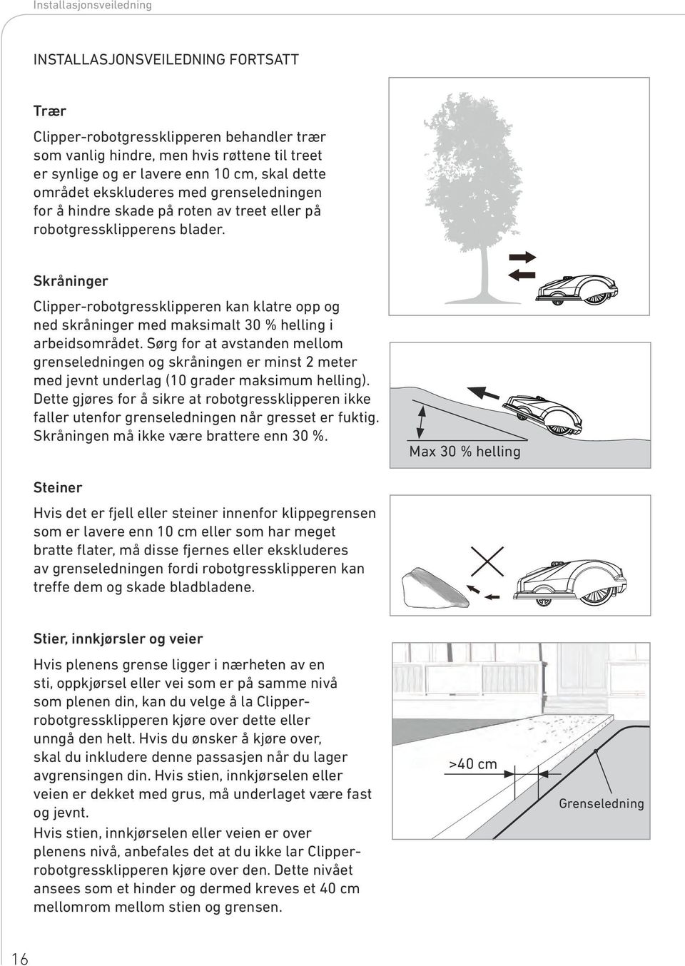 Skråninger Clipper-robotgressklipperen kan klatre opp og ned skråninger med maksimalt 30 % helling i arbeidsområdet.