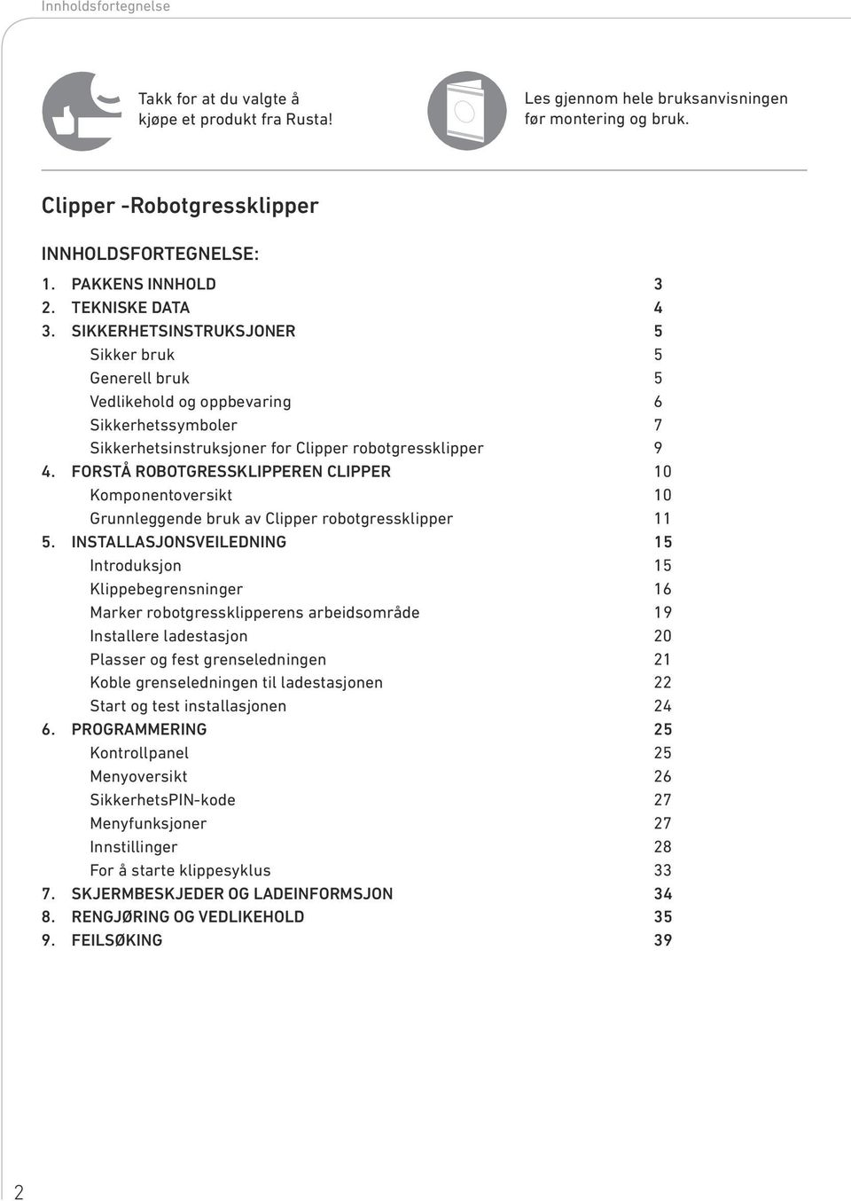 FORSTÅ ROBOTGRESSKLIPPEREN CLIPPER 10 Komponentoversikt 10 Grunnleggende bruk av Clipper robotgressklipper 11 5.