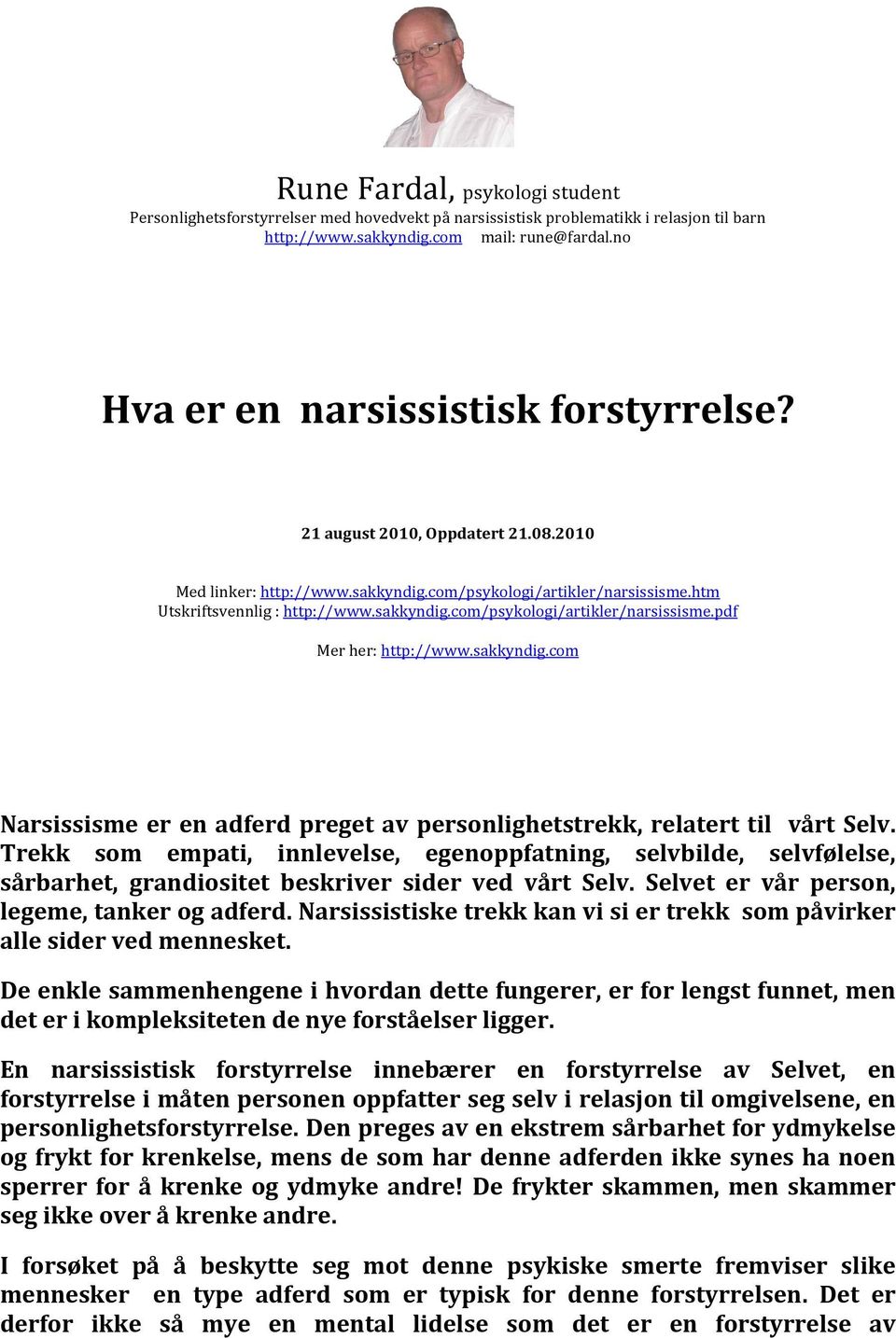 sakkyndig.com Narsissisme er en adferd preget av personlighetstrekk, relatert til vårt Selv.