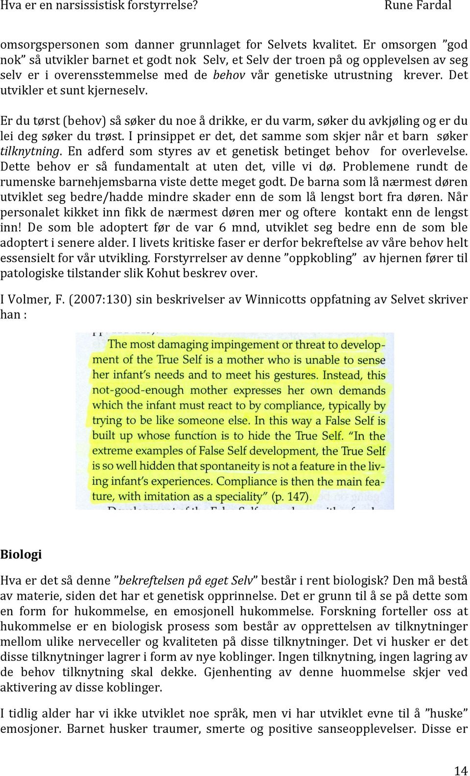 Det utvikler et sunt kjerneselv. Er du tørst (behov) så søker du noe å drikke, er du varm, søker du avkjøling og er du lei deg søker du trøst.