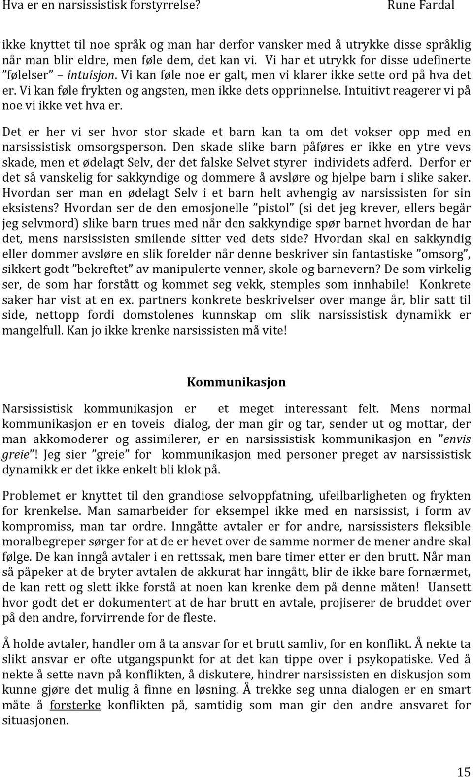 Det er her vi ser hvor stor skade et barn kan ta om det vokser opp med en narsissistisk omsorgsperson.