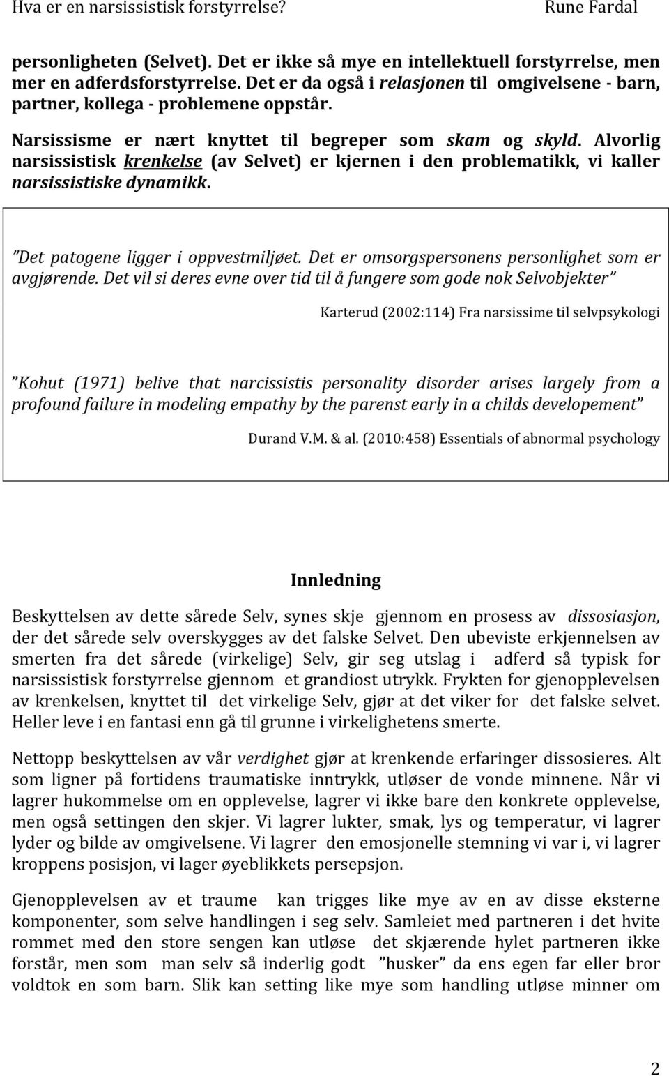 Det patogene ligger i oppvestmiljøet. Det er omsorgspersonens personlighet som er avgjørende.