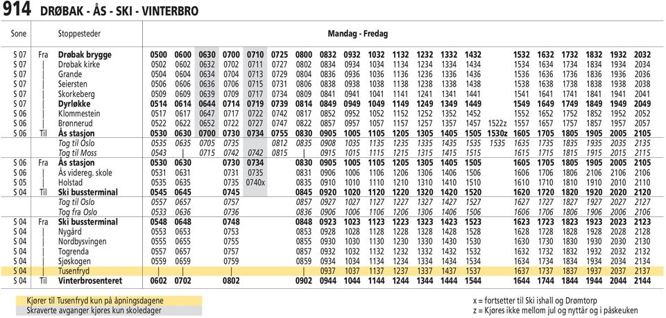 1636 1736 1836 1936 2036 S 07 Seiersten 0506 0606 0636 0706 0715 0731 0806 0838 0938 1038 1138 1238 1338 1438 1538 1638 1738 1838 1938 2038 S 07 Skorkeberg 0509 0609 0639 0709 0717 0734 0809 0841