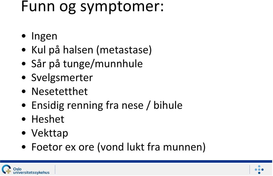 Svelgsmerter Nesetetthet Ensidig renning fra