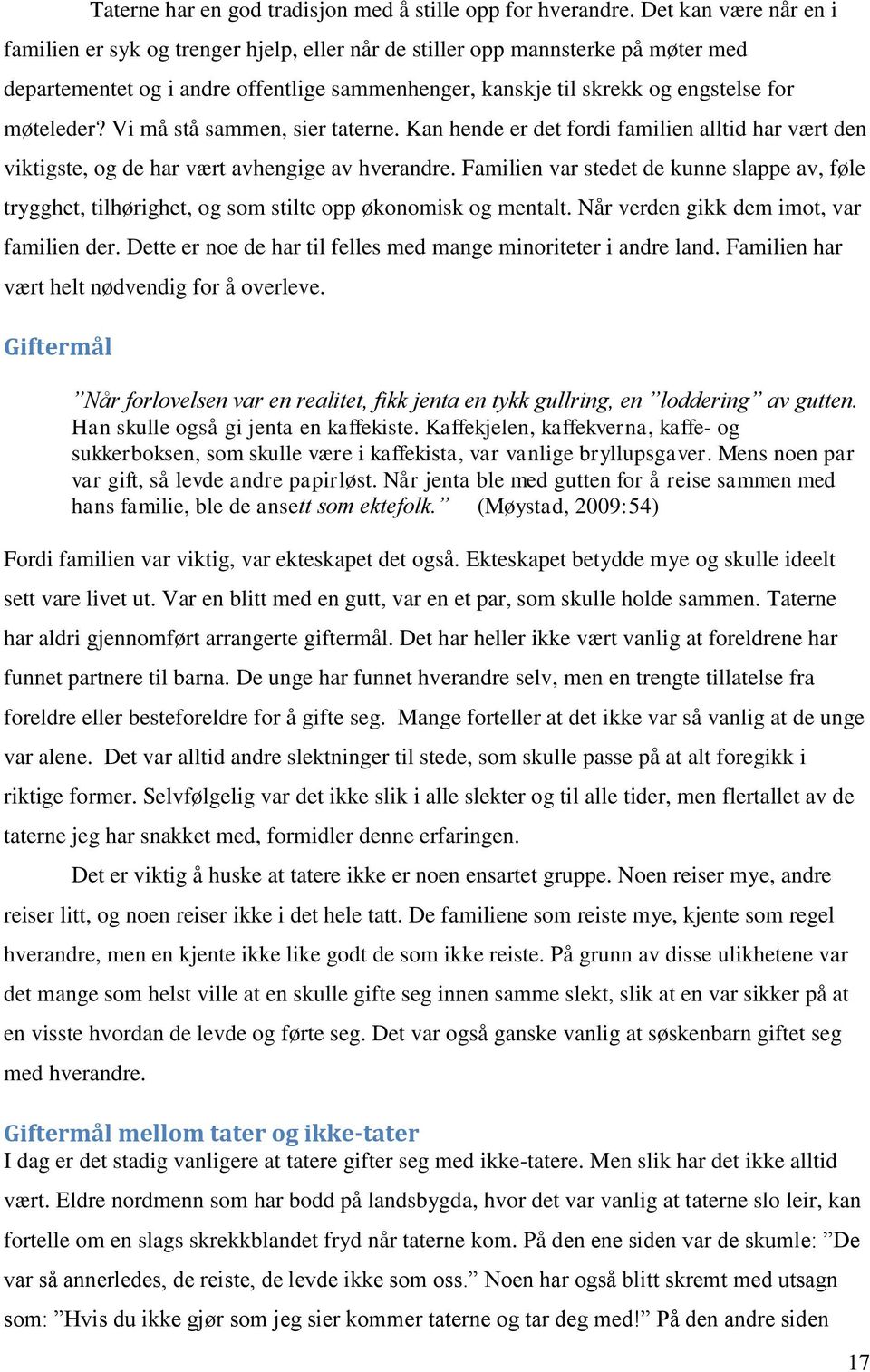 møteleder? Vi må stå sammen, sier taterne. Kan hende er det fordi familien alltid har vært den viktigste, og de har vært avhengige av hverandre.