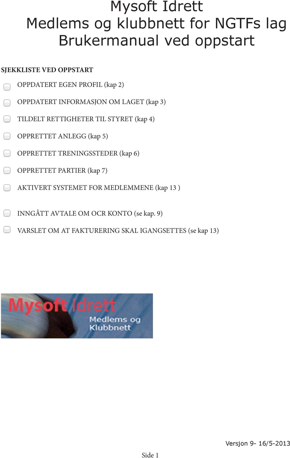 (kap 5) OPPRETTET TRENINGSSTEDER (kap 6) OPPRETTET PARTIER (kap 7) AKTIVERT SYSTEMET FOR MEDLEMMENE (kap 13 )