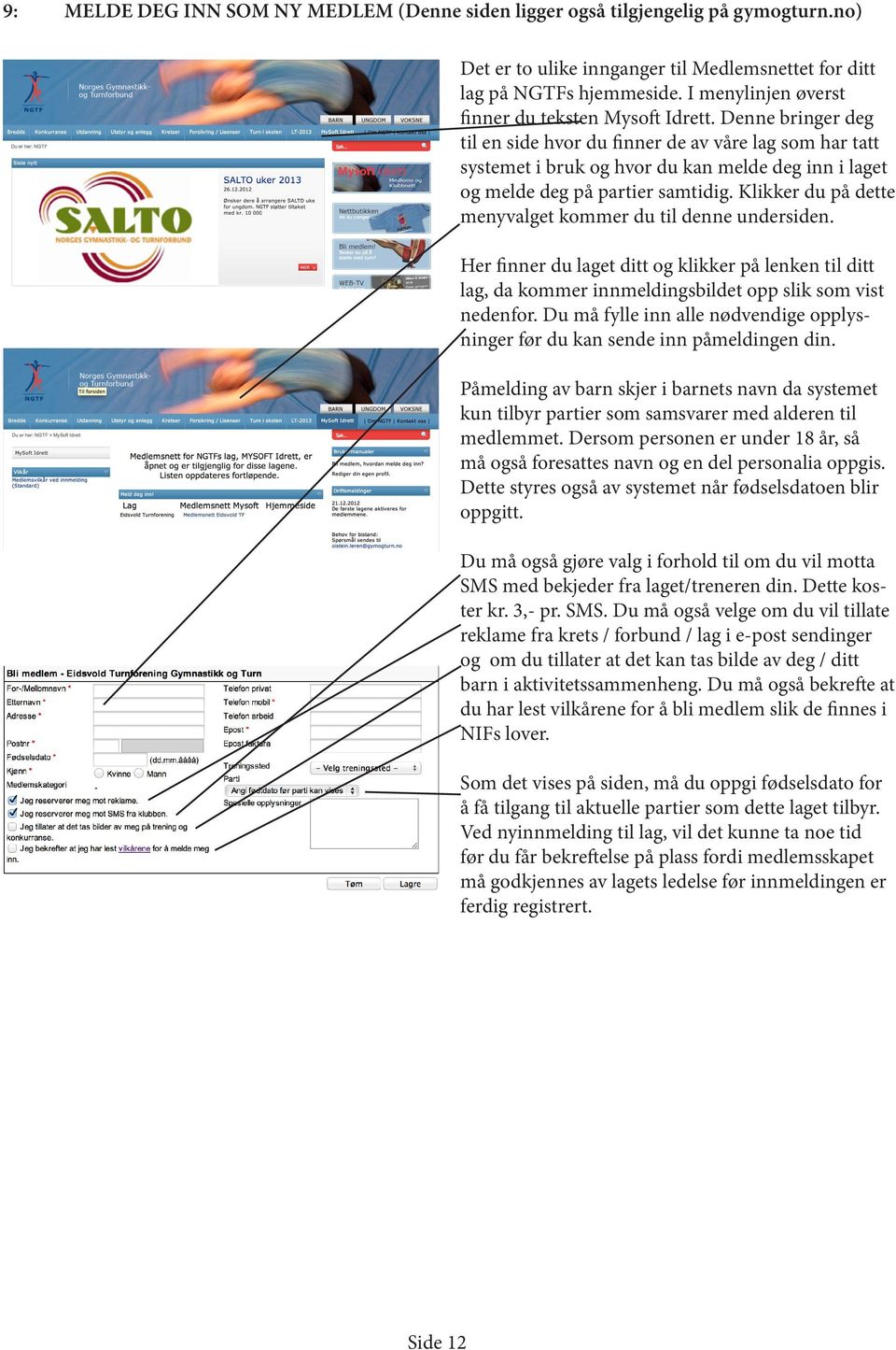 Denne bringer deg til en side hvor du finner de av våre lag som har tatt systemet i bruk og hvor du kan melde deg inn i laget og melde deg på partier samtidig.