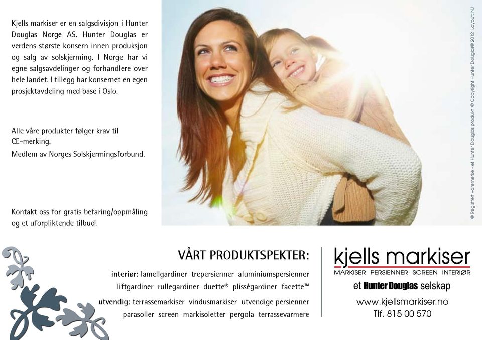 Medlem av Norges Solskjermingsforbund. Kontakt oss for gratis befaring/oppmåling og et uforpliktende tilbud!
