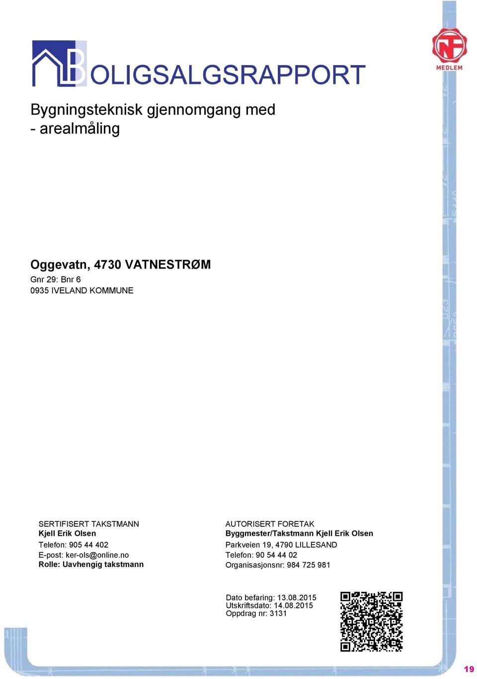 no Rolle: Uavhengig takstmann AUTORISERT FORETAK Byggmester/Takstmann Kjell Erik Olsen Parkveien 19, 4790