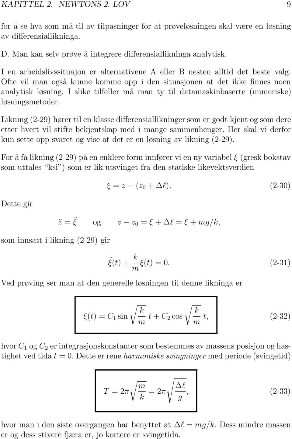 til datamaskinbaserte (numeriske) løsningsmetoder Likning (2-29) hører til en klasse differensiallikninger som er godt kjent og som dere etter hvert vil stifte bekjentskap med i mange sammenhenger