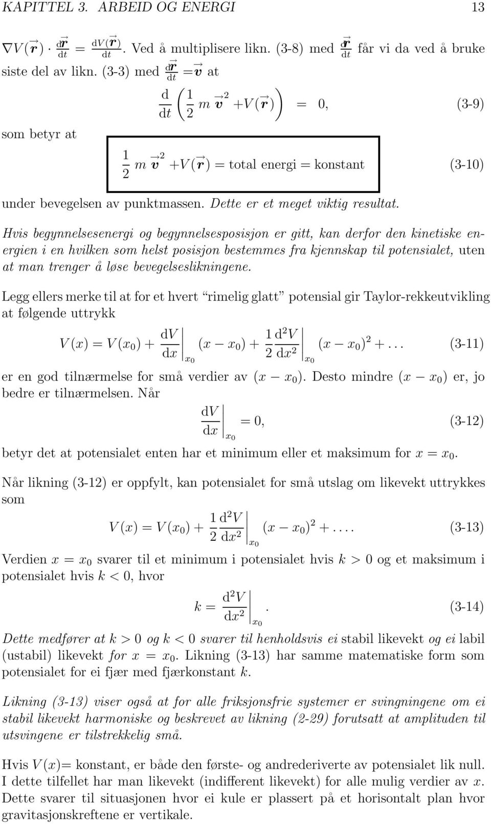derfor den kinetiske energien i en hvilken som helst posisjon bestemmes fra kjennskap til potensialet, uten at man trenger å løse bevegelseslikningene Legg ellers merke til at for et hvert rimelig