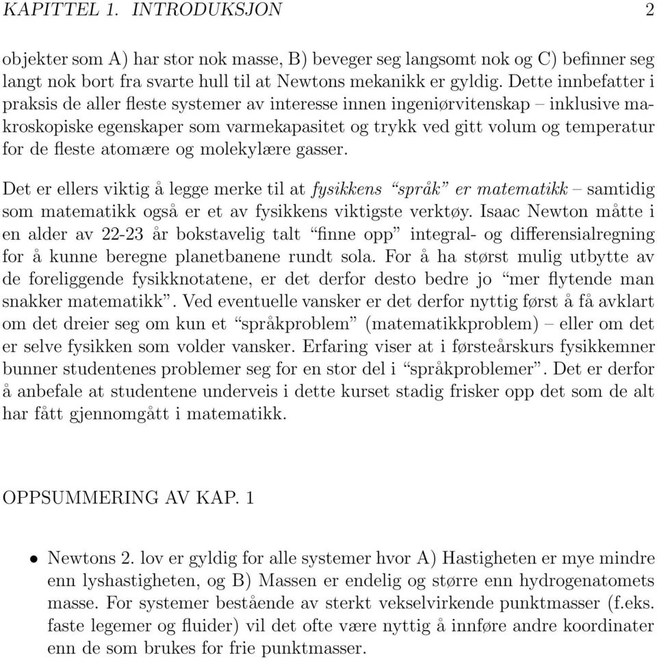 gasser Det er ellers viktig å legge merke til at fysikkens språk er matematikk samtidig som matematikk også er et av fysikkens viktigste verktøy Isaac Newton måtte i en alder av 22-23 år bokstavelig