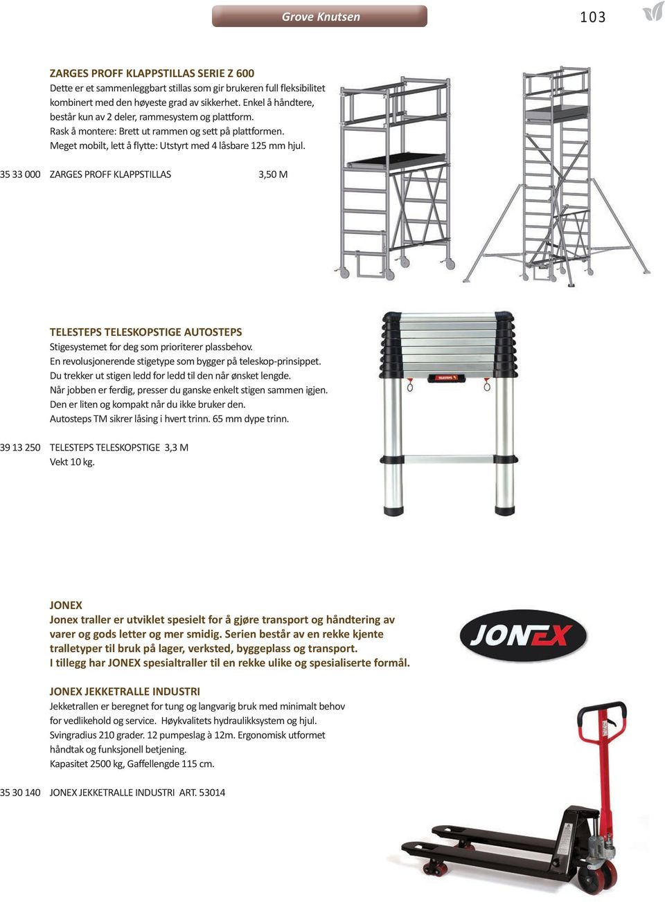 35 33 000 ZARGES PROFF KLAPPSTILLAS 3,50 M TELESTEPS TELESKOPSTIGE AUTOSTEPS Stigesystemet for deg som prioriterer plassbehov. En revolusjonerende stigetype som bygger på teleskop-prinsippet.