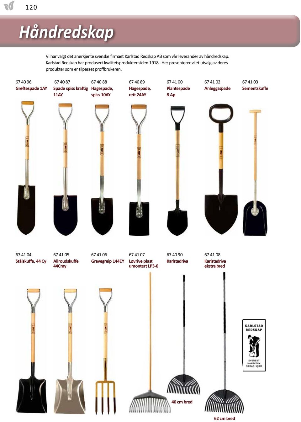 67 40 96 67 40 87 67 40 88 67 40 89 67 41 00 67 41 02 67 41 03 Grøftespade 1AY Spade spiss kraftig Hagespade, Hagespade, Plantespade Anleggsspade Sementskuffe