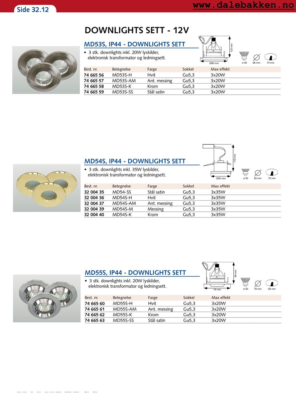 messing Gu5,3 3x20W 74 665 58 MD53S-K Krom Gu5,3 3x20W 74 665 59 MD53S-SS Stål satin Gu5,3 3x20W MD54S, IP44 - DOWNLIGHTS SETT 110 mm 3 stk. downlights inkl.