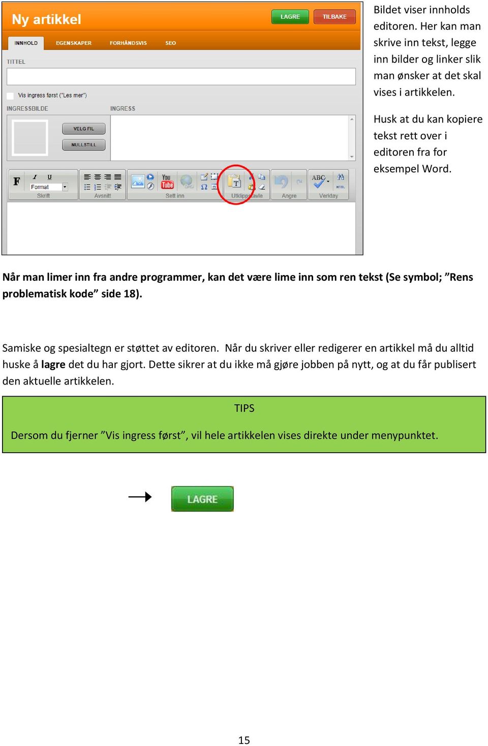 Når man limer inn fra andre programmer, kan det være lime inn som ren tekst (Se symbol; Rens problematisk kode side 18).